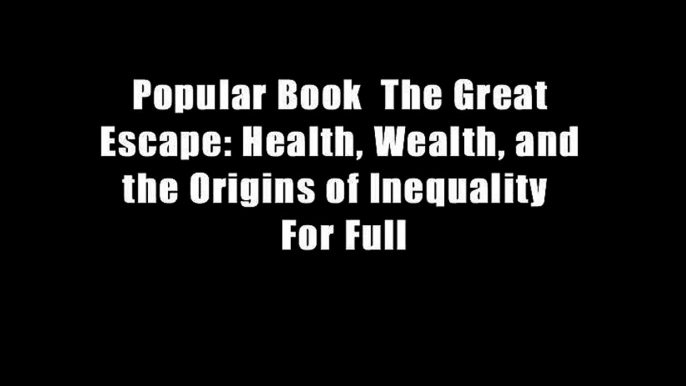 Popular Book  The Great Escape: Health, Wealth, and the Origins of Inequality  For Full