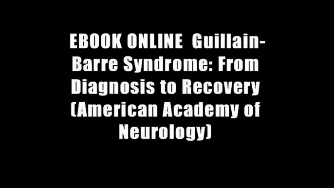 EBOOK ONLINE  Guillain-Barre Syndrome: From Diagnosis to Recovery (American Academy of Neurology)