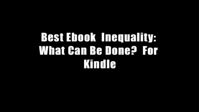 Best Ebook  Inequality: What Can Be Done?  For Kindle