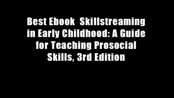 Best Ebook  Skillstreaming in Early Childhood: A Guide for Teaching Prosocial Skills, 3rd Edition