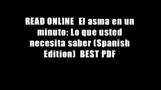 READ ONLINE  El asma en un minuto: Lo que usted necesita saber (Spanish Edition)  BEST PDF