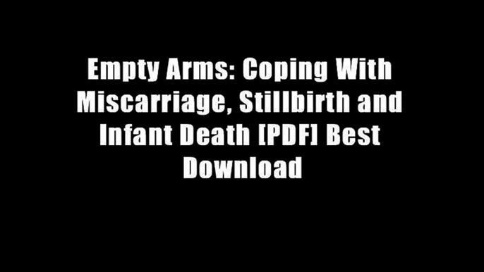 Empty Arms: Coping With Miscarriage, Stillbirth and Infant Death [PDF] Best Download