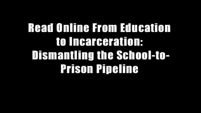 Read Online From Education to Incarceration: Dismantling the School-to-Prison Pipeline