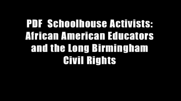 PDF  Schoolhouse Activists: African American Educators and the Long Birmingham Civil Rights