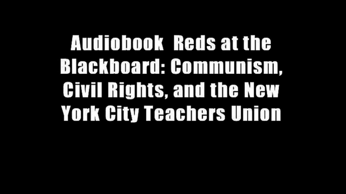 Audiobook  Reds at the Blackboard: Communism, Civil Rights, and the New York City Teachers Union