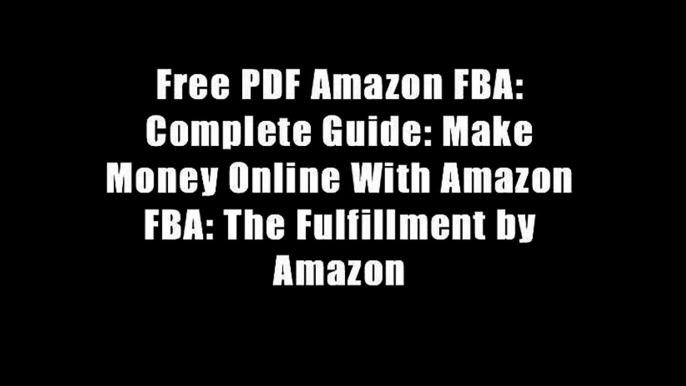 Free PDF Amazon FBA: Complete Guide: Make Money Online With Amazon FBA: The Fulfillment by Amazon