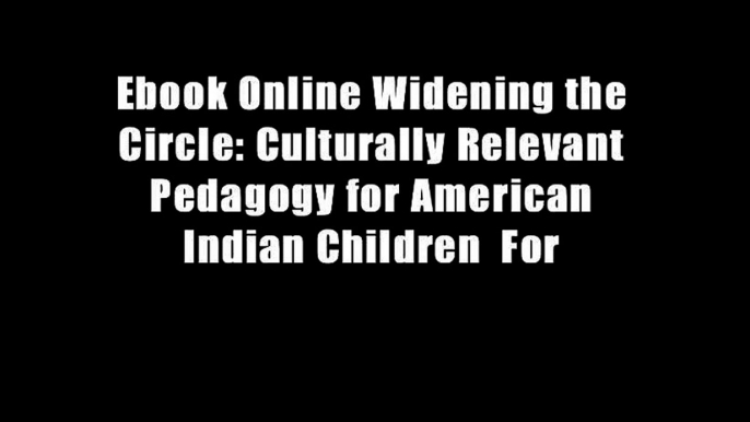 Ebook Online Widening the Circle: Culturally Relevant Pedagogy for American Indian Children  For