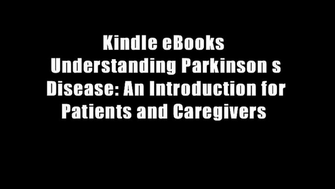 Kindle eBooks  Understanding Parkinson s Disease: An Introduction for Patients and Caregivers