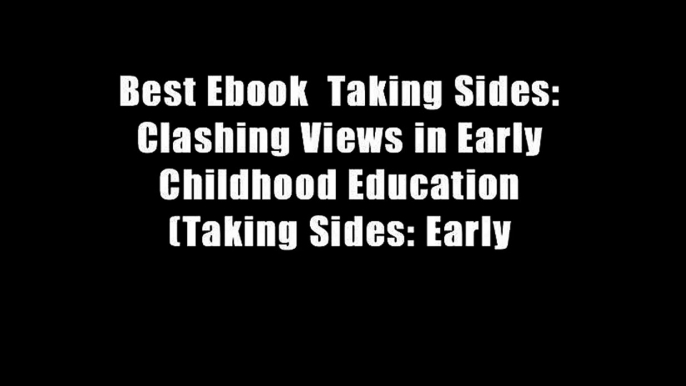 Best Ebook  Taking Sides: Clashing Views in Early Childhood Education (Taking Sides: Early