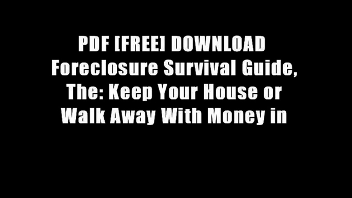 PDF [FREE] DOWNLOAD  Foreclosure Survival Guide, The: Keep Your House or Walk Away With Money in