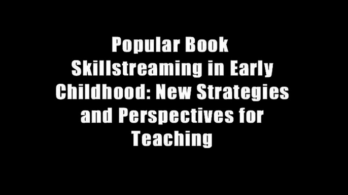 Popular Book  Skillstreaming in Early Childhood: New Strategies and Perspectives for Teaching