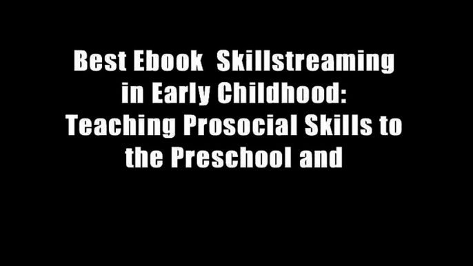 Best Ebook  Skillstreaming in Early Childhood: Teaching Prosocial Skills to the Preschool and