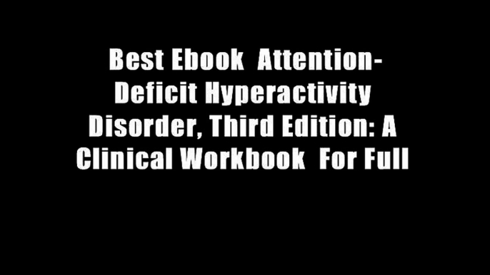 Best Ebook  Attention-Deficit Hyperactivity Disorder, Third Edition: A Clinical Workbook  For Full