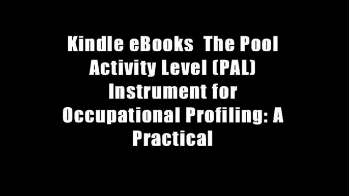 Kindle eBooks  The Pool Activity Level (PAL) Instrument for Occupational Profiling: A Practical