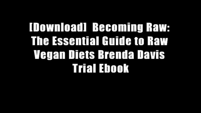 [Download]  Becoming Raw: The Essential Guide to Raw Vegan Diets Brenda Davis Trial Ebook