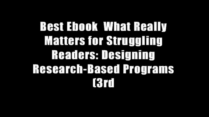 Best Ebook  What Really Matters for Struggling Readers: Designing Research-Based Programs (3rd