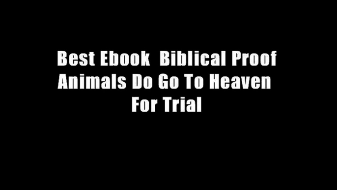 Best Ebook  Biblical Proof Animals Do Go To Heaven  For Trial