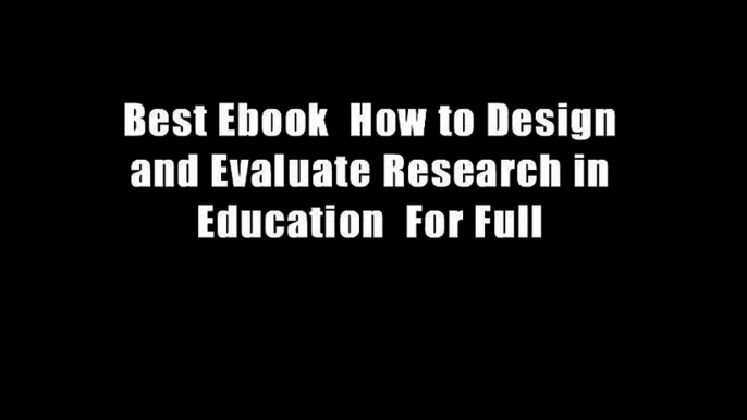 Best Ebook  How to Design and Evaluate Research in Education  For Full