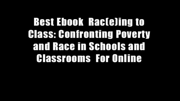 Best Ebook  Rac(e)ing to Class: Confronting Poverty and Race in Schools and Classrooms  For Online