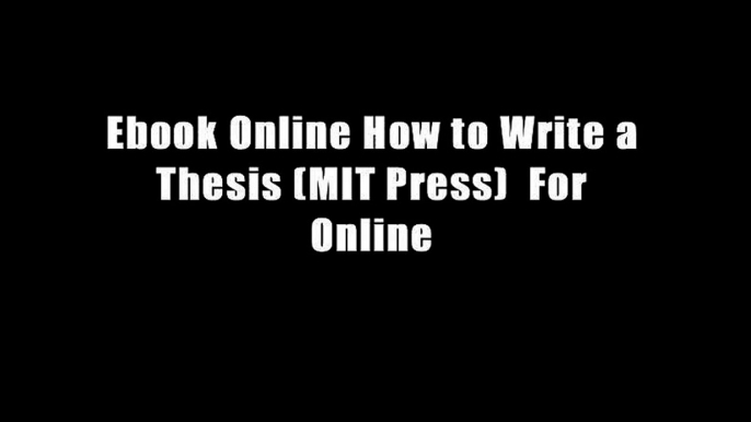 Ebook Online How to Write a Thesis (MIT Press)  For Online