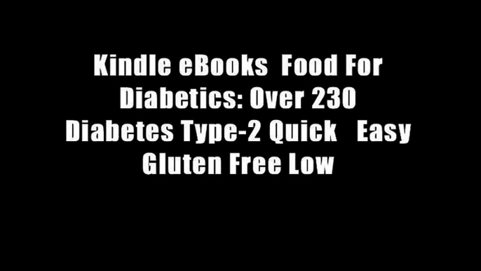 Kindle eBooks  Food For Diabetics: Over 230 Diabetes Type-2 Quick   Easy Gluten Free Low