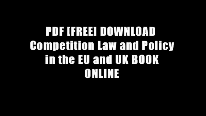 PDF [FREE] DOWNLOAD  Competition Law and Policy in the EU and UK BOOK ONLINE