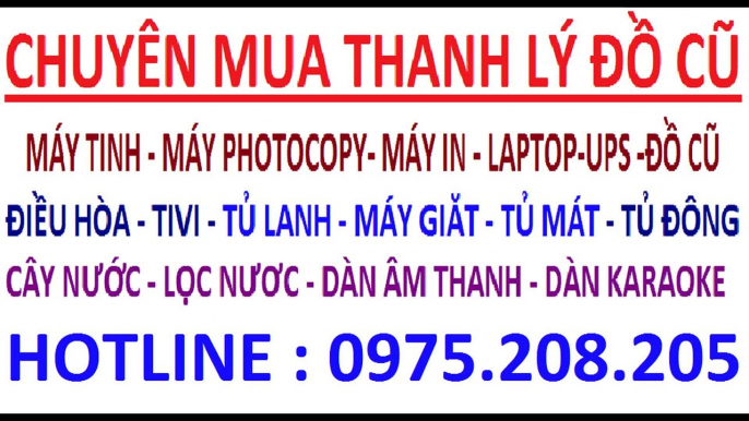 Mua điều hòa cũ , mua máy giăt cũ , mua tivi cũ , mua tu lanh cu , mua may tinh cu , mua may in cu (14)