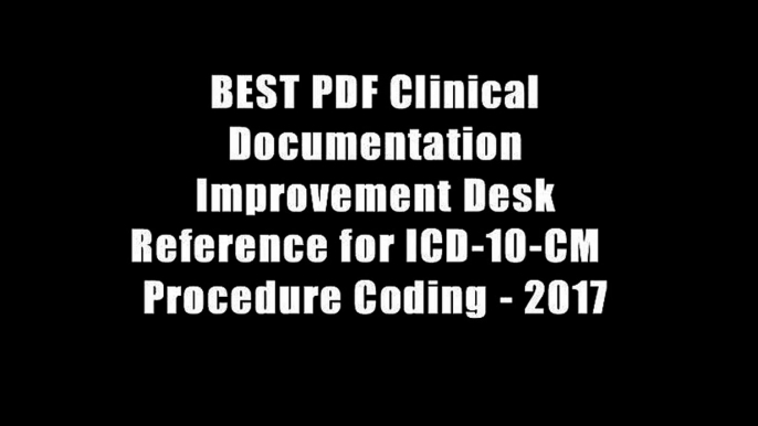 BEST PDF Clinical Documentation Improvement Desk Reference for ICD-10-CM   Procedure Coding - 2017