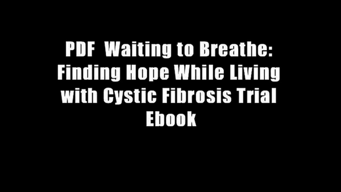 PDF  Waiting to Breathe: Finding Hope While Living with Cystic Fibrosis Trial Ebook