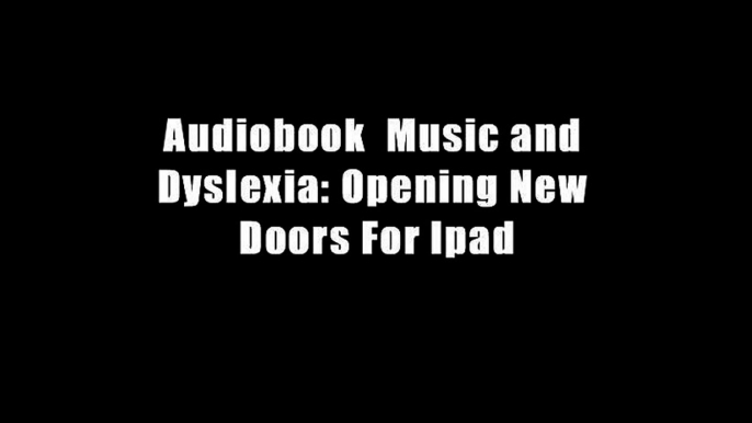 Audiobook  Music and Dyslexia: Opening New Doors For Ipad