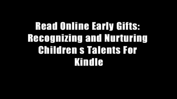 Read Online Early Gifts: Recognizing and Nurturing Children s Talents For Kindle