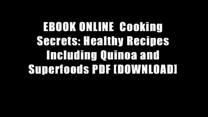 EBOOK ONLINE  Cooking Secrets: Healthy Recipes Including Quinoa and Superfoods PDF [DOWNLOAD]