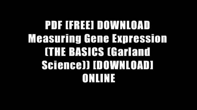 PDF [FREE] DOWNLOAD Measuring Gene Expression (THE BASICS (Garland Science)) [DOWNLOAD] ONLINE