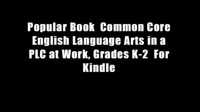 Popular Book  Common Core English Language Arts in a PLC at Work, Grades K-2  For Kindle