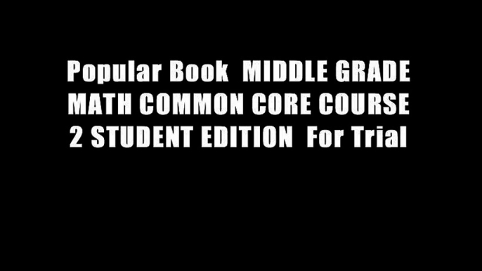 Popular Book  MIDDLE GRADE MATH COMMON CORE COURSE 2 STUDENT EDITION  For Trial