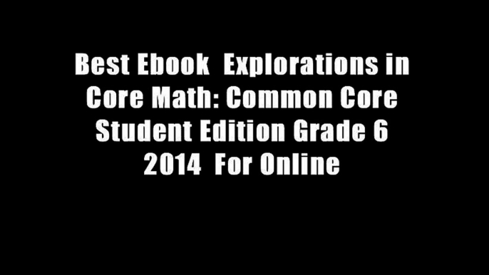 Best Ebook  Explorations in Core Math: Common Core Student Edition Grade 6 2014  For Online