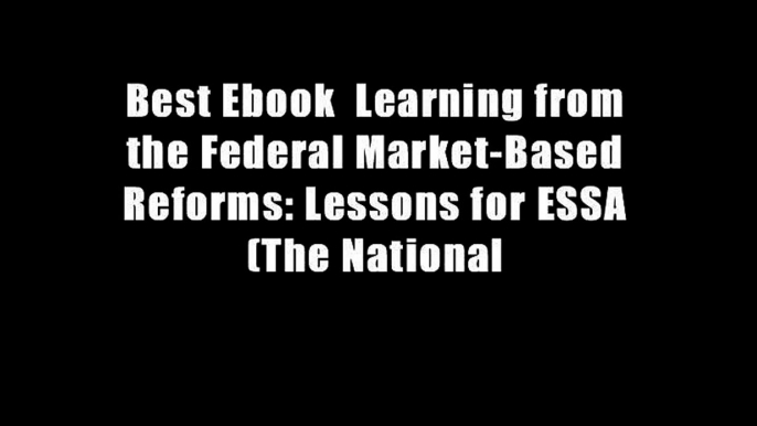 Best Ebook  Learning from the Federal Market-Based Reforms: Lessons for ESSA (The National