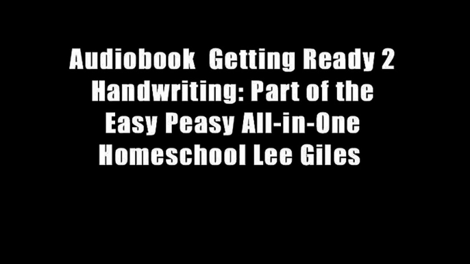 Audiobook  Getting Ready 2 Handwriting: Part of the Easy Peasy All-in-One Homeschool Lee Giles