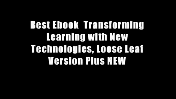 Best Ebook  Transforming Learning with New Technologies, Loose Leaf Version Plus NEW