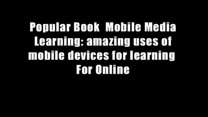 Popular Book  Mobile Media Learning: amazing uses of mobile devices for learning  For Online