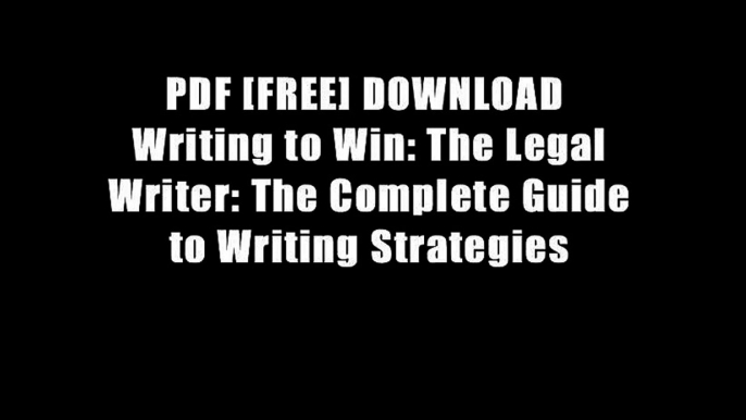 PDF [FREE] DOWNLOAD  Writing to Win: The Legal Writer: The Complete Guide to Writing Strategies