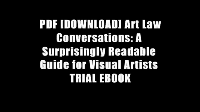 PDF [DOWNLOAD] Art Law Conversations: A Surprisingly Readable Guide for Visual Artists TRIAL EBOOK