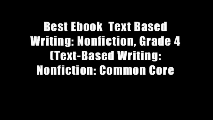 Best Ebook  Text Based Writing: Nonfiction, Grade 4 (Text-Based Writing: Nonfiction: Common Core