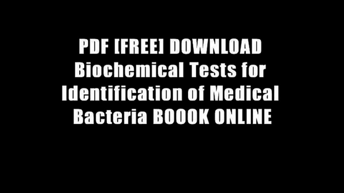 PDF [FREE] DOWNLOAD Biochemical Tests for Identification of Medical Bacteria BOOOK ONLINE