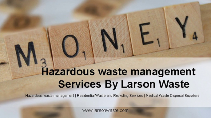 Hazardous waste management services by larson waste