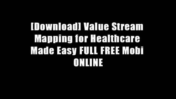 [Download] Value Stream Mapping for Healthcare Made Easy FULL FREE Mobi ONLINE