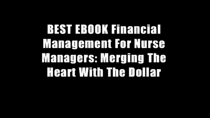 BEST EBOOK Financial Management For Nurse Managers: Merging The Heart With The Dollar