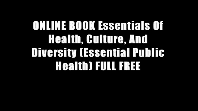 ONLINE BOOK Essentials Of Health, Culture, And Diversity (Essential Public Health) FULL FREE