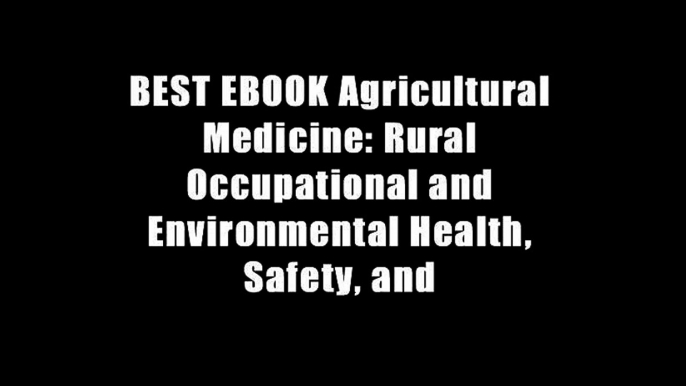 BEST EBOOK Agricultural Medicine: Rural Occupational and Environmental Health, Safety, and