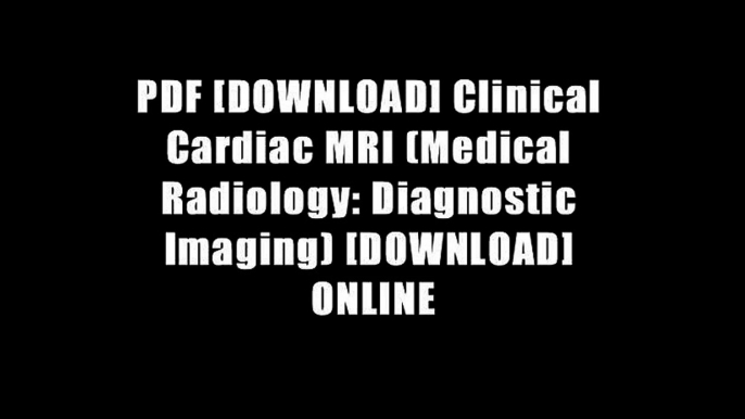 PDF [DOWNLOAD] Clinical Cardiac MRI (Medical Radiology: Diagnostic Imaging) [DOWNLOAD] ONLINE